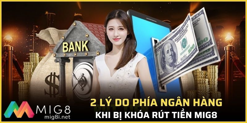 Khóa Rút Tiền Mig8: Nguyên Nhân Và Cách Khắc Phục 3 2 lý do phía ngân hàng khi bị khóa rút tiền Mig8